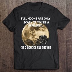 Full Moons Are Only Scary If You’re A Werewolf Or A School Bus Driver