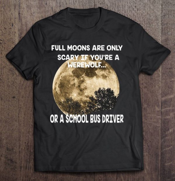 Full Moons Are Only Scary If You’re A Werewolf Or A School Bus Driver