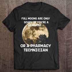 Full Moons Are Only Scary If You’re A Werewolf Or A Pharmacy Technician