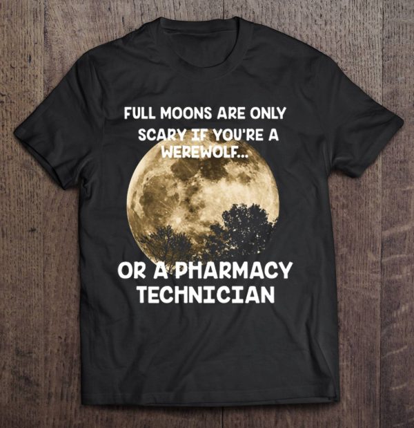 Full Moons Are Only Scary If You’re A Werewolf Or A Pharmacy Technician