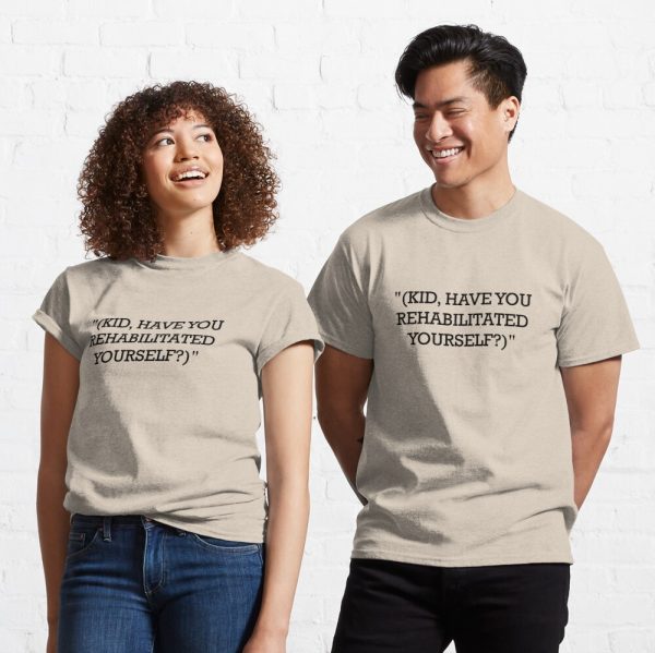 "(KID, HAVE YOU REHABILITATED YOURSELF?)" Alice's Restaurant Inspired Classic T-Shirt