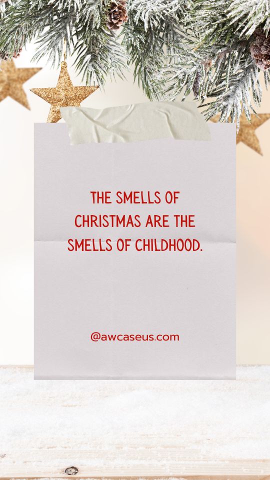 The smells of Christmas are the smells of childhood