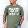 Awesome Like My Daughter Trendy Shirt