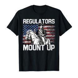 Regulators Mount Up 4th of July Independent Day Funny Shirt