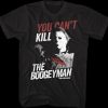 You Can't Kill The Boogeyman Halloween T-Shirt